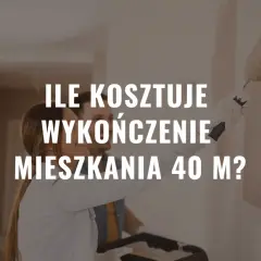 Ile kosztuje wykończenie mieszkania 40m2? Poznaj ukryte koszty