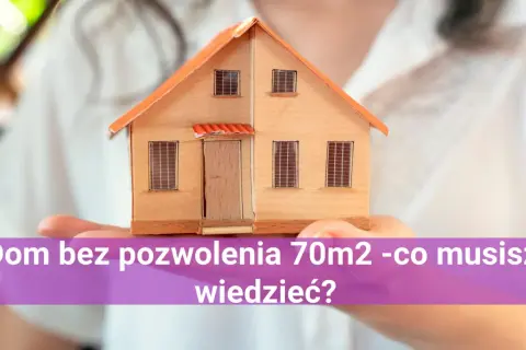 Drewniany model domu do 70m2 w dłoniach. Dowiedz się, co musisz wiedzieć o budowie bez pozwolenia.