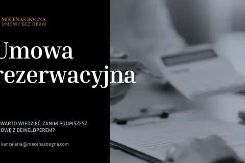Umowa rezerwacyjna – kluczowe informacje przed podpisaniem z deweloperem. Kancelaria Mecenas Bogna.