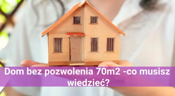 Drewniany model domu do 70m2 w dłoniach. Dowiedz się, co musisz wiedzieć o budowie bez pozwolenia.