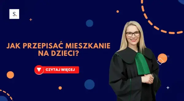Jak przepisać mieszkanie na dziecko bez zbędnych komplikacji?
