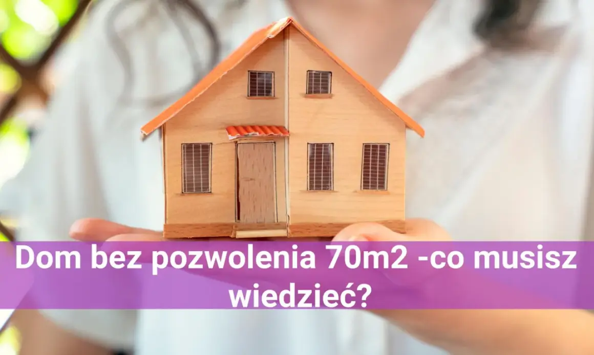 Drewniany model domu do 70m2 w dłoniach. Dowiedz się, co musisz wiedzieć o budowie bez pozwolenia.