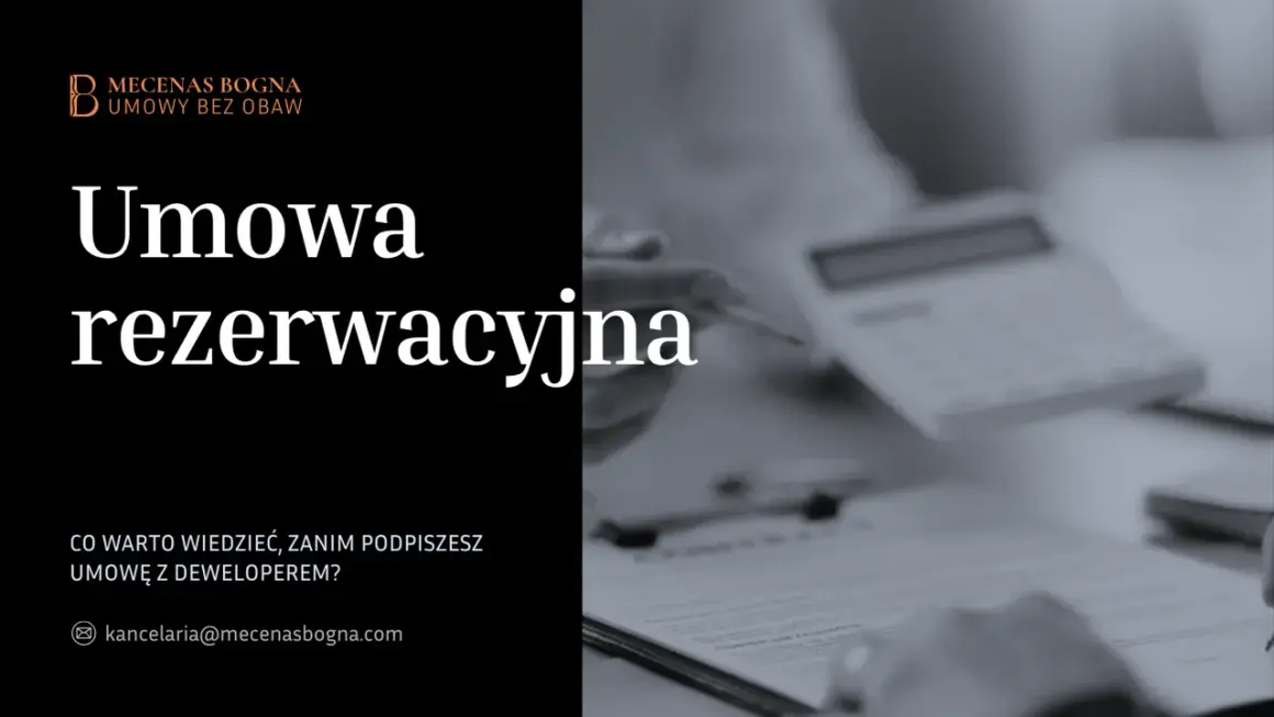 Umowa rezerwacyjna – kluczowe informacje przed podpisaniem z deweloperem. Kancelaria Mecenas Bogna.