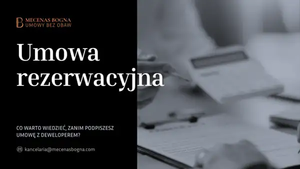 Umowa rezerwacyjna – kluczowe informacje przed podpisaniem z deweloperem. Kancelaria Mecenas Bogna.